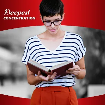 Deepest Concentration (Music for Study, Learning, Examination Sessions, Tests, Short Tests) by Exam Study Background Music Consort