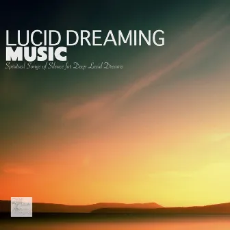 Lucid Dreaming Music - Spiritual Songs of Silence for Deep Lucid Dreams by Lucid Dreaming World