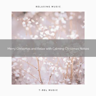 Merry Christmas and Relax with Calming Christmas Noises by XMAS Mood