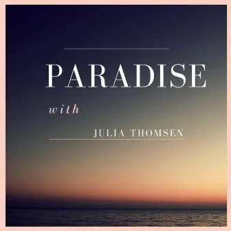 Paradise by Julia Thomsen