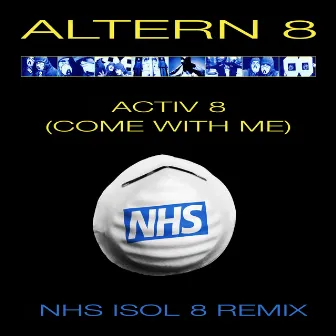 Activ 8 (Come with Me) [Nhs Isol 8 Remix - Edit] by Altern 8