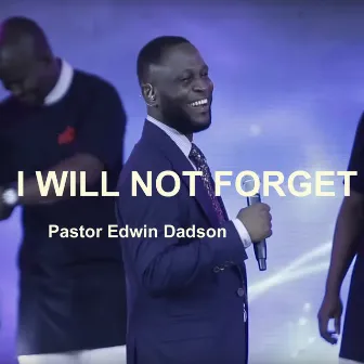 I Will Not Forget by Pastor Edwin Dadson