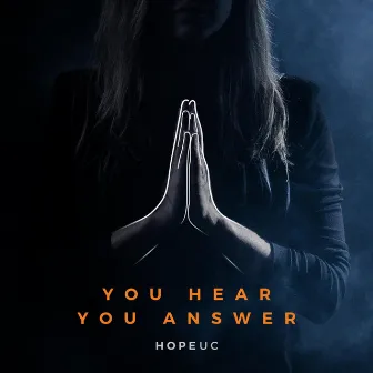 You Hear, You Answer (feat. Darlene Zschech) by HopeUC