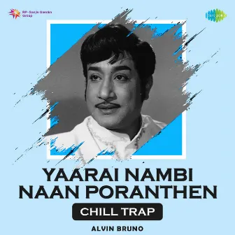 Yaarai Nambi Naan Poranthen (Chill Trap) - Single by Alvin Bruno