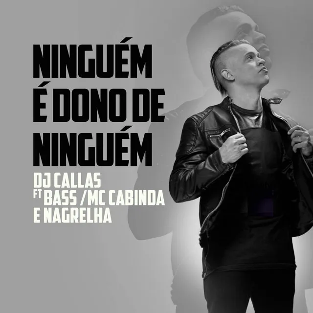 Ninguém é Dono de Ninguém (feat. Bass, MC Cabinda & Nagrelha)