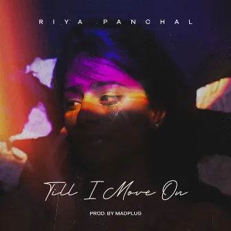 Till I Move On by Riya Panchal