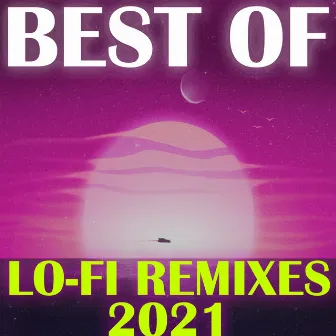 Best of Lo-Fi Remixes 2021 by LoFi Remix Guys