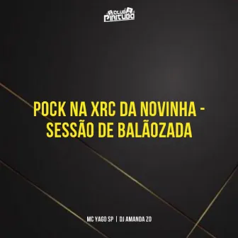 POCK NA XRC DA NOVINHA - SESSÃO DE BALÃOZADA by MC Yago SP