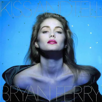 Kiss and Tell by Bryan Ferry