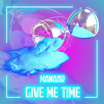 Give Me Time by Manaar