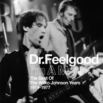 I'm A Man (Best Of The Wilko Johnson Years 1974-1977) by Dr. Feelgood