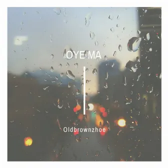 Oye Ma by Oldbrownzhoe