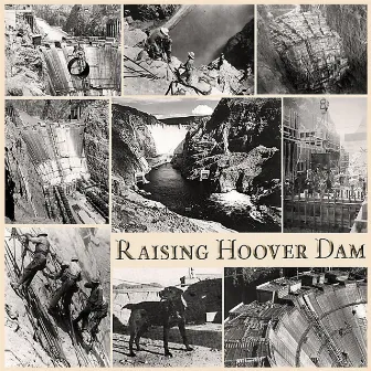 Raising Hoover Dam by T Marie