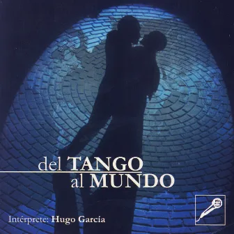 Del Tango Al Mundo by Hugo García