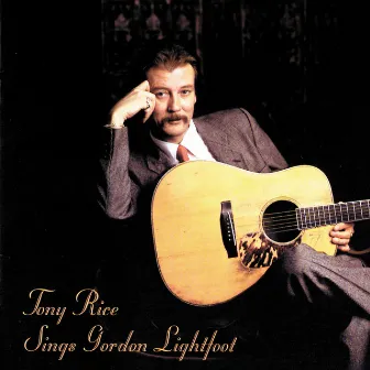 Tony Rice Sings Gordon Lightfoot by Tony Rice