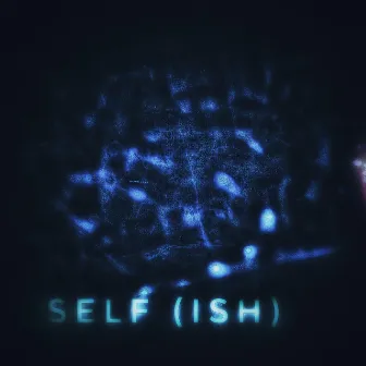 SELF (ISH) by Nephi The Crow