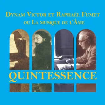 Quintessence: Dynam Victor et Raphaël Fumet ou La musique de l'Âme by 