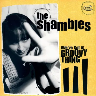 (We've Got A) Groovy Thing by The Shambles