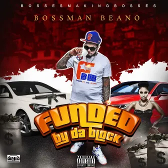 Funded by da Block by Bossman Beano