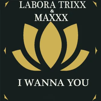 I Wanna You by Labora Trixx