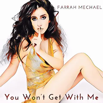 You Won't Get with Me by Farrah Mechael