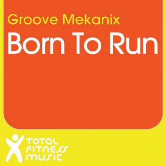 Born to Run by Groove Mekanix