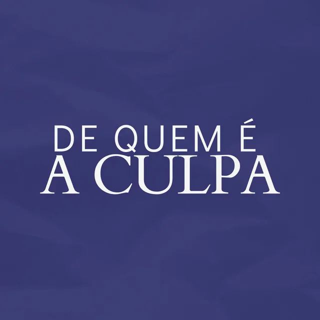 De Quem É A Culpa