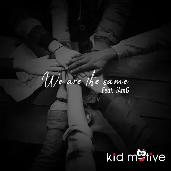 We are the same by Kid Motive