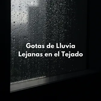 Gotas De Lluvia Lejanas En El Tejado by Dimensión del sueño