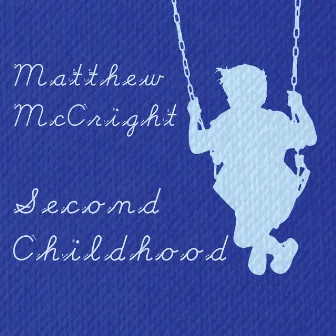 McCright, Matthew: Second Childhood by Matthew McCright