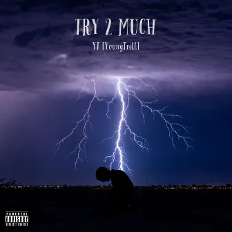 Try 2 Much by YT[YoungTrill]