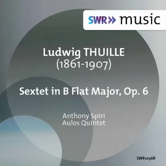 Thuille: Sextet in B-Flat Major, Op. 6 by The Aulos Quintet