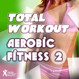 Total Workout : Aerobic Fitness 2 by Unknown Artist