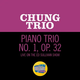 Piano Trio No. 1, Op. 32 (Live On The Ed Sullivan Show, July 27, 1969) by Chung Trio