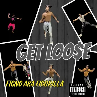 GET LOO$E by Figno Aka Figorilla