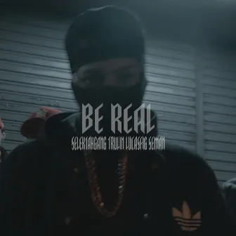 Be Real by SELEKTAH GANG