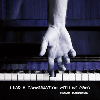 I Had a Conversation with My Piano by Burak Kahraman