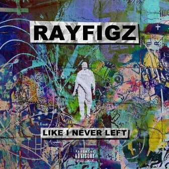 Like I Never Left by RayFigz