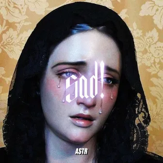 Sad! by ASTR