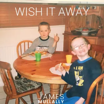 Wish It Away by James Mullally