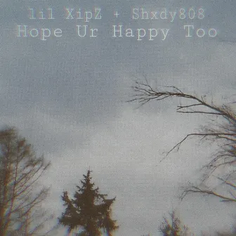 Hope Ur Happy Too by shxdy808