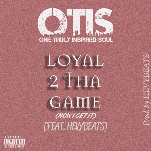 Loyal 2 Tha Game (How I Get It) [feat. Hevybeats]