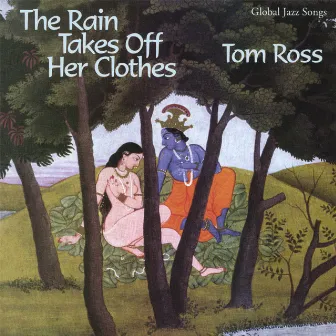 The Rain Takes Off Her Clothes by Tom Ross