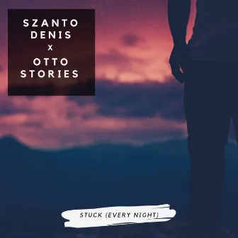 Stuck (Every Night) by Szanto Denis