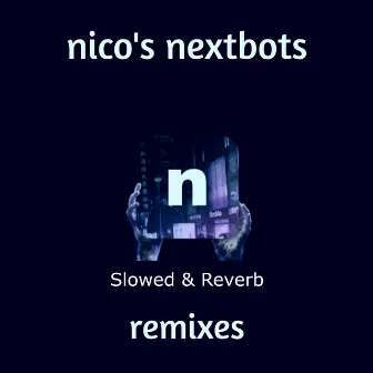 nico's nextbots remixes (Slowed & Reverb) by Z3r0Wrld