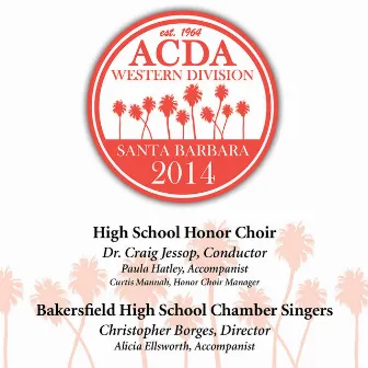 2014 American Choral Directors Association, Western Division (ACDA): High School Honor Choir & Bakersfield High School Chamber Singers [Live] by Bakersfield High School Chambers Singers