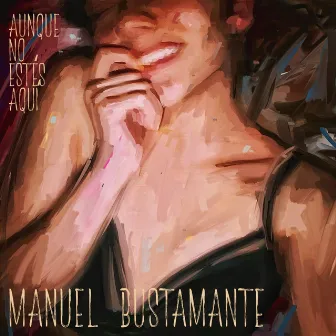 Aunque No Estés Aquí by Manuel Bustamante