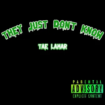 They Just Don't Know by Tae Lamar