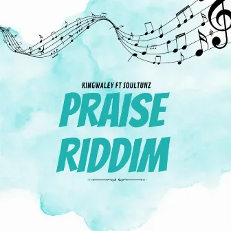 Praise Riddim by King-Waley