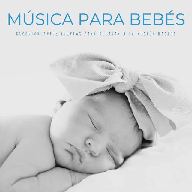 Música Para Bebés: Reconfortantes Lluvias Para Relajar A Tu Recién Nacido